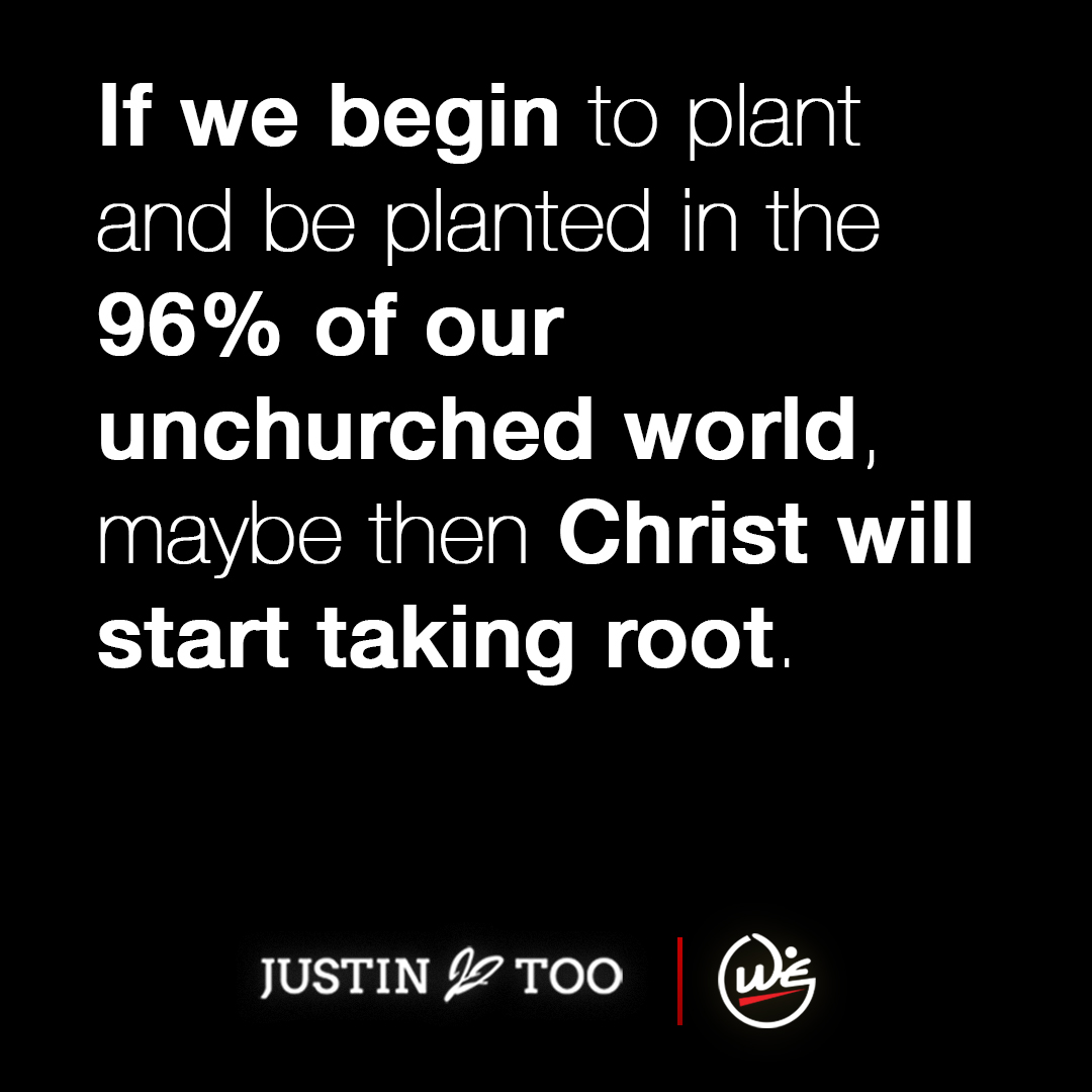 Quote by Justin Too on being planted in the 96% of our unchurched world