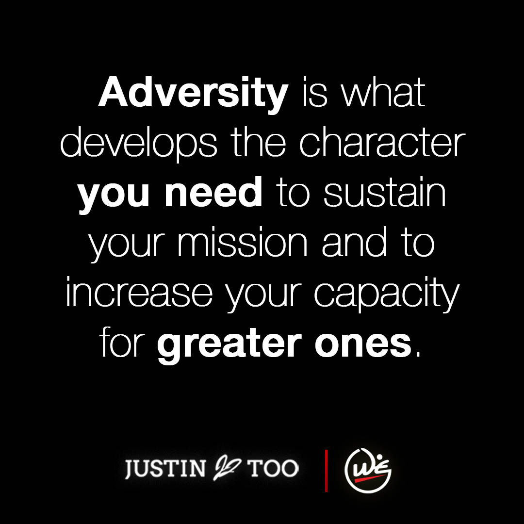 Quote by Justin Too on adversity increasing your capacity